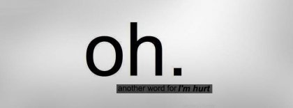 Oh Is Another Word For Im Hurt Facebook Covers